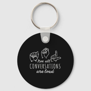 Not All Conversations Are Loud Asl American Sign L Key Ring