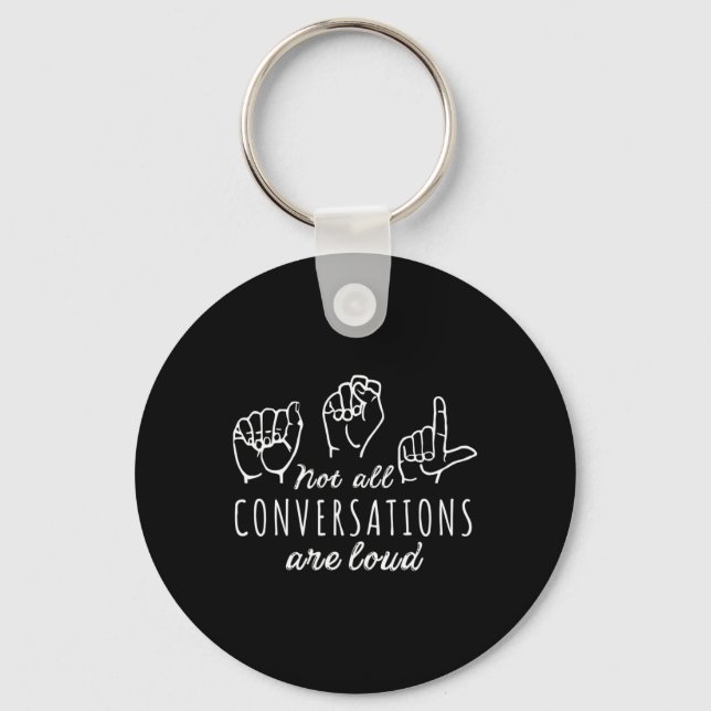 Not All Conversations Are Loud ASL American Sign L Key Ring (Front)