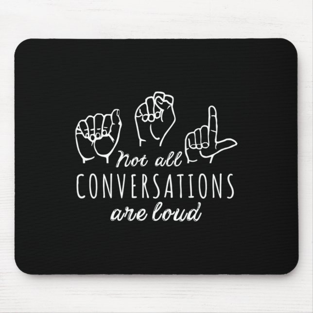 Not All Conversations Are Loud ASL American Sign L Mouse Pad (Front)