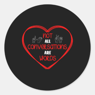 Not All Conversations Are Words Sign Language Awar Classic Round Sticker