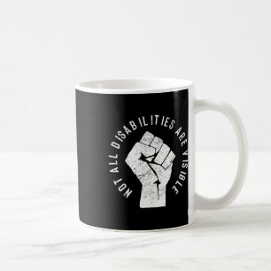 Not All Disabilities Are Visible Coffee Mug