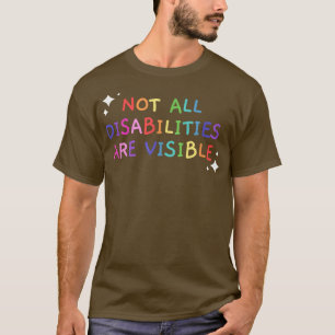 Not All Disabilities Are Visible Handicapped Aware T-Shirt