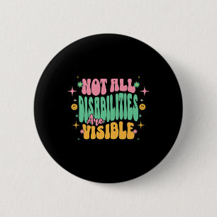 Not All Disabilities Are Visible Hidden Disability 6 Cm Round Badge