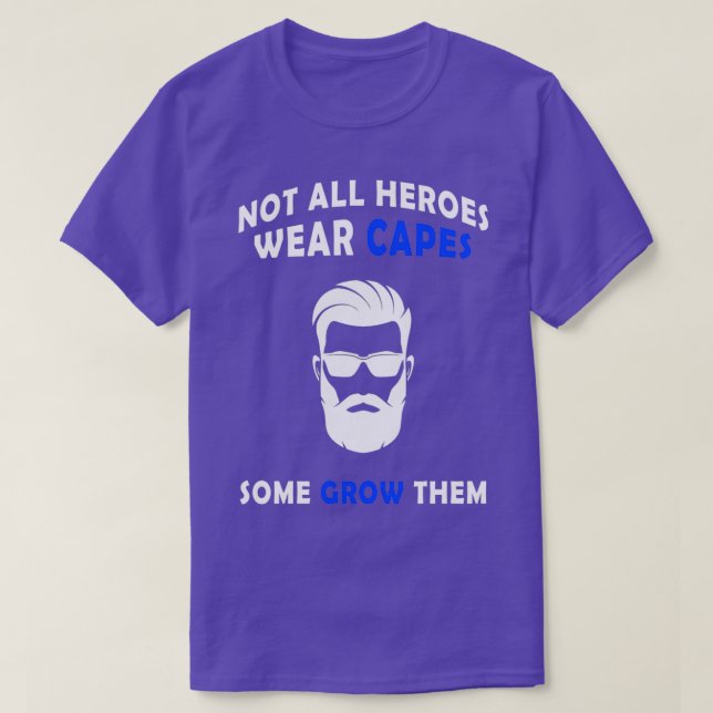 Not All Heroes Funny Beard Saying Quote Dad Gift 1 T-Shirt (Design Front)