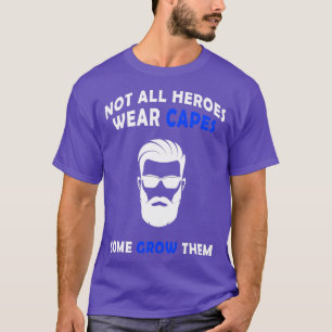 Not All Heroes Funny Beard Saying Quote Dad Gift 1 T-Shirt