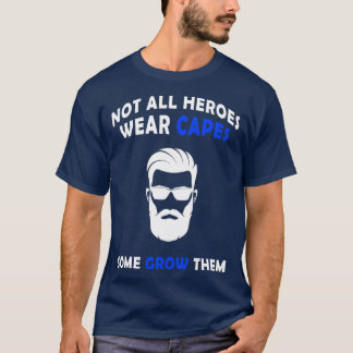 Not All Heroes Funny Beard Saying Quote Dad Gift 2 T-Shirt