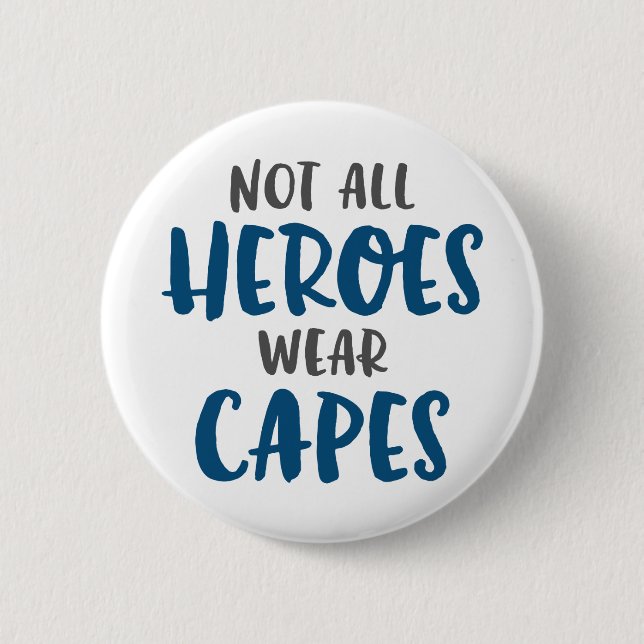 Not All Heroes Wear Capes. 6 Cm Round Badge (Front)