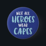 Not All Heroes Wear Capes. 6 Cm Round Badge<br><div class="desc">Not All Heroes Wear Capes.


Follow us on Instagram: mango_style_sd</div>