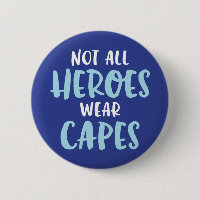 Not All Heroes Wear Capes.