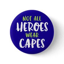 Not All Heroes Wear Capes. Button