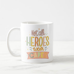 NOT ALL HEROES WEAR CAPES COFFEE MUG