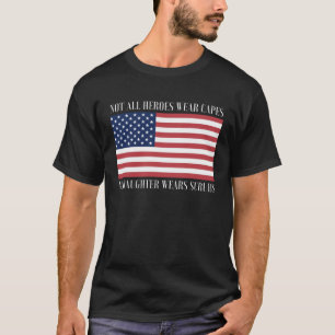 Not All Heroes Wear Capes My Daughter Wears Scrubs T-Shirt