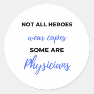 Not All Heroes Wear Capes Some Are Physicians 2 Classic Round Sticker