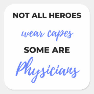 Not All Heroes Wear Capes Some Are Physicians 2 Square Sticker