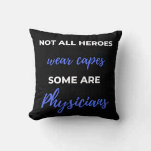 Not All Heroes Wear Capes Some Are Physicians Cushion