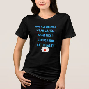 Not All Heroes Wear Capes Some Catch Babies Tri-Blend Shirt
