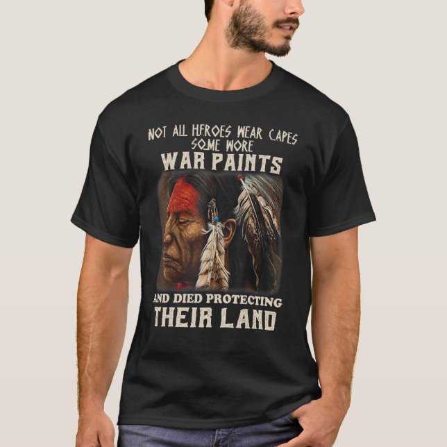 Not All Heroes Wear Capes Some Wore War Paints And T-Shirt (Front)