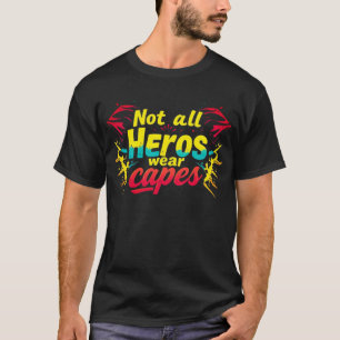"Not all heroes wear capes" T-Shirt