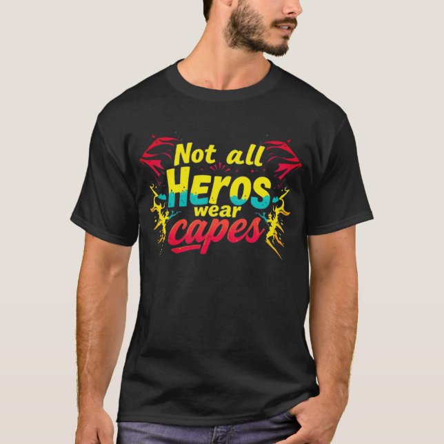 "Not all heroes wear capes" T-Shirt (Front)