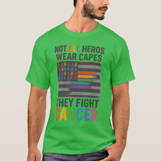 NOT ALL HEROS WEAR CAPES THEY FIGHT CANCER T-Shirt