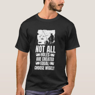 Not All Holes Are Created Equal Choose Wisely Ice T-Shirt