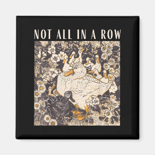 Not all in a row funny goose mental health support magnet