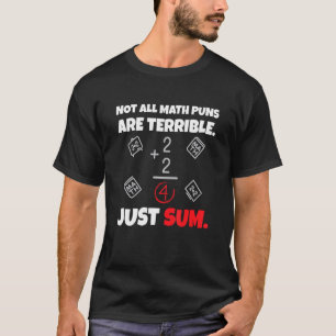 Not All Math Jokes Are Terrible Just Sum Math Tea T-Shirt