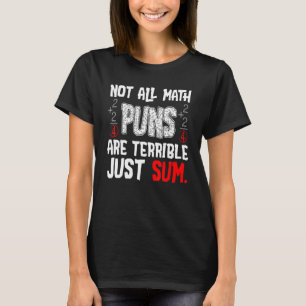 Not All Math Jokes Are Terrible Just Sum Math Teac T-Shirt