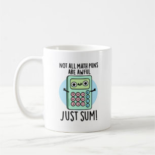 Not All Math Puns Are Awful Just Sum Funny Pun  Coffee Mug