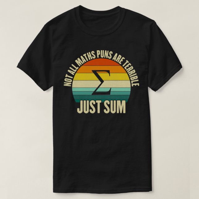 Not all maths puns are terrible funny mathematics  T-Shirt (Design Front)