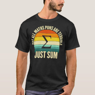 Not all maths puns are terrible funny mathematics  T-Shirt