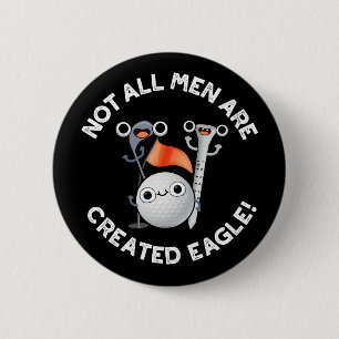 Not All Men Are Created Eagle Golf Pun Dark BG 6 Cm Round Badge