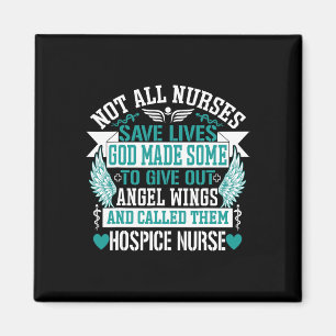 Not All Nurses Save Lives Called Them Hospice Nurs Magnet
