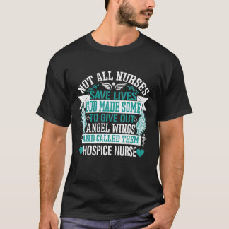 Not All Nurses Save Lives Called Them Hospice Nurs T-Shirt