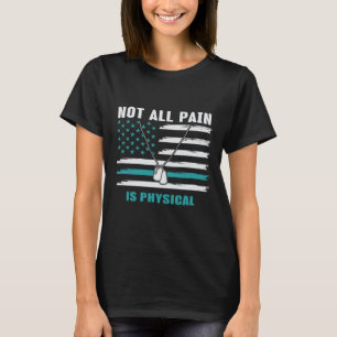 Not All Pain Is Physical - Ptsd Awareness T-Shirt