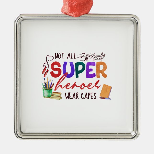 Not All Super Heroes Wear Capes Teacher Metal Ornament (Front)