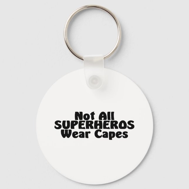 Not All SUPERHEROS Wear Capes Key Ring (Front)
