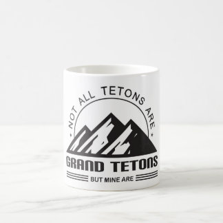 Not all Tetons are Grand Tetons, but mine are! Coffee Mug