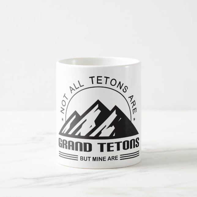 Not all Tetons are Grand Tetons, but mine are! Coffee Mug (Center)