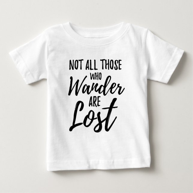 Not All Those Who Wander Are Lost Baby T-Shirt (Front)