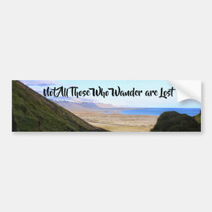 Not All Those Who Wander are Lost Bumper Sticker