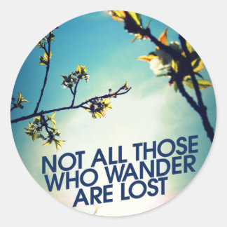 Not all those who wander are lost classic round sticker
