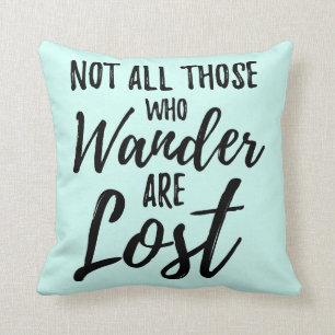 Not All Those Who Wander Are Lost Cushion
