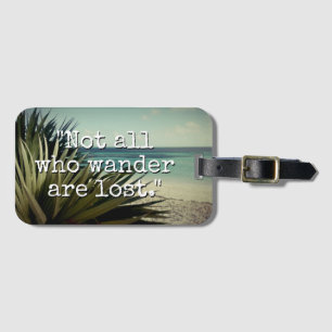 Not all those who wander are lost custom travel luggage tag