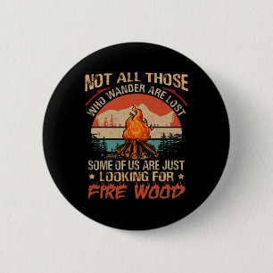 Not All Those Who Wander Are Lost Fire Wood Campin 6 Cm Round Badge