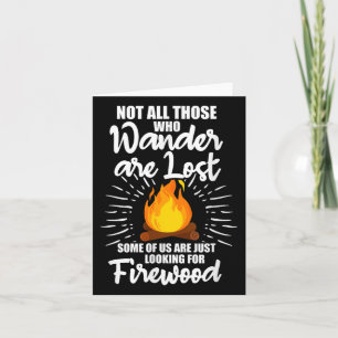 Not All Those Who Wander Are Lost Firewood Camping Card