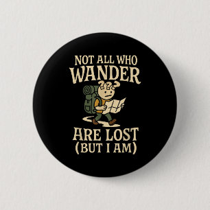 Not All Those Who Wander Are Lost Funny Hiking  6 Cm Round Badge
