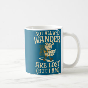Not All Those Who Wander Are Lost Funny Hiking Coffee Mug