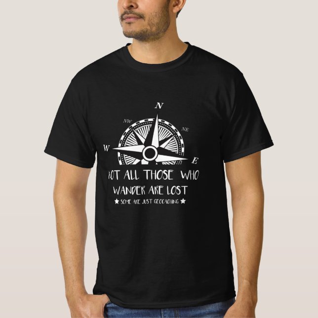 NOT ALL THOSE WHO WANDER ARE LOST- GEOCACHING T-Shirt (Front)
