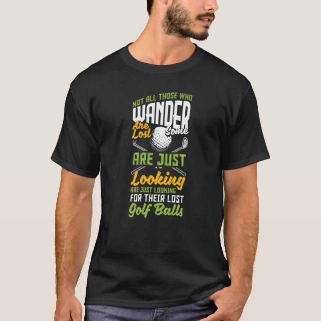 Not All Those Who Wander Are Lost Golf Player Golf T-Shirt (Front)